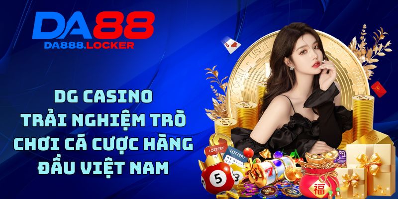 DG Casino - Trải Nghiệm Trò Chơi Cá Cược Hàng Đầu Việt Nam