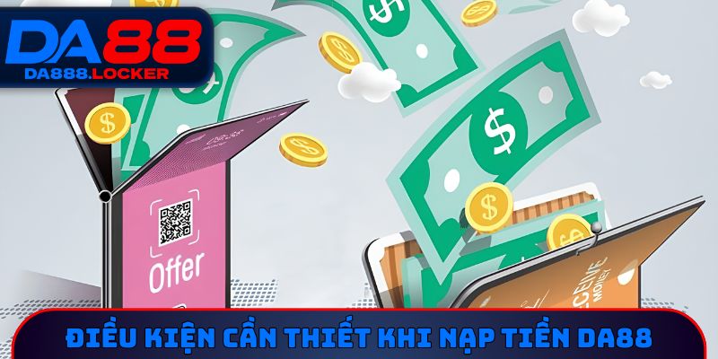 Điều kiện cần thiết khi nạp tiền DA88 