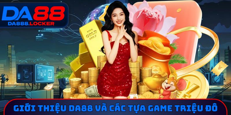 Giới thiệu DA88 và các tựa game triệu đô