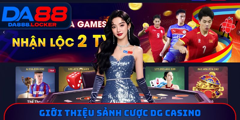 Giới thiệu sảnh cược DG Casino 