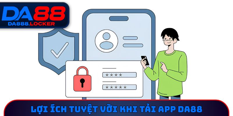 Lợi ích tuyệt vời khi tải app DA88 