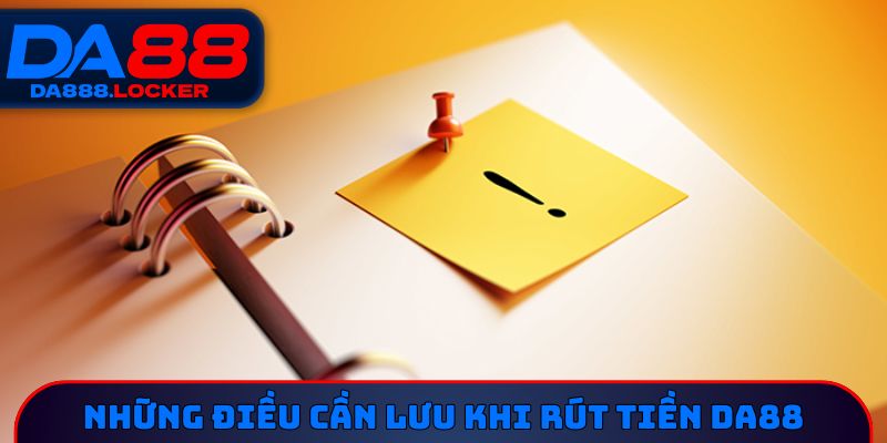 Những điều cần lưu khi rút tiền DA88 